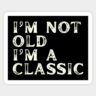 I'm Not Old I'm A Classic Sticker